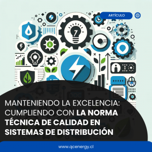 Manteniendo la Excelencia Cumpliendo con la Norma Técnica de Calidad en Sistemas de Distribución - QC Energy