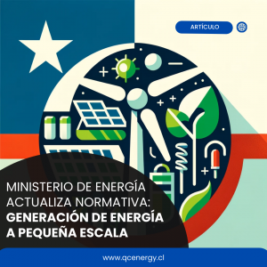 Ministerio de Energía Actualiza Normativa Generación de Energía a Pequeña Escala - QC Energy