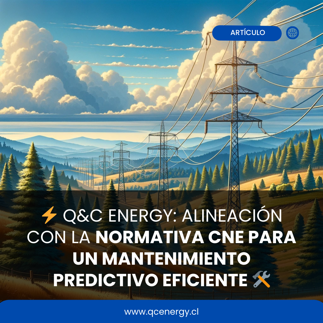 🛠️ Q&C Energy: Alineación con la Normativa CNE para un Mantenimiento Predictivo Eficiente ⚡